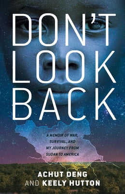 Book cover of Don't Look Back: A Memoir of War, Survival, and My Journey from Sudan to America by Deng, Achut