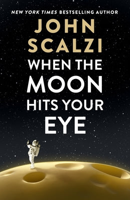 When the Moon Hits Your Eye by Scalzi, John book cover