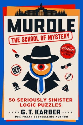 Book cover of Murdle: The School of Mystery: 50 Seriously Sinister Logic Puzzles by Karber, G. T.