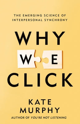 Book cover of Why We Click: The Emerging Science of Interpersonal Synchrony by Murphy, Kate