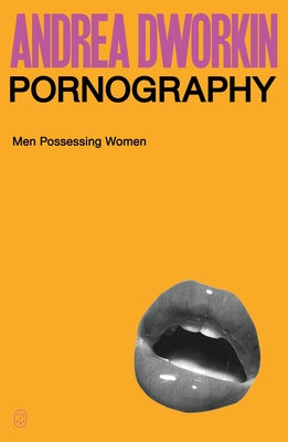 Pornography: Men Possessing Women by Andrea Dworkin book cover