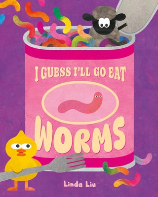 I Guess I'll Go Eat Worms by Liu, Linda book cover