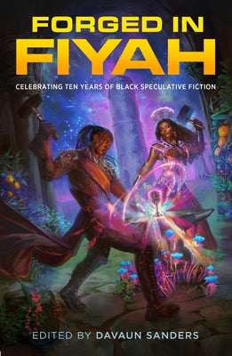 Forged in Fiyah: Celebrating Ten Years of Black Speculative Fiction by Davaun Sanders book cover