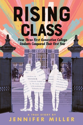 Rising Class: How Three First-Generation College Students Conquered Their First Year by Jennifer Miller book cover