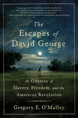 Book cover of The Escapes of David George: An Odyssey of Slavery, Freedom, and the American Revolution by O'Malley, Gregory E.