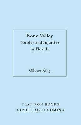 Book cover of Bone Valley: A True Story of Injustice and Redemption in the Heart of Florida by King, Gilbert