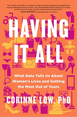 Book cover of Having It All: What Data Tells Us about Women's Lives and Getting the Most Out of Yours by Low, Corinne