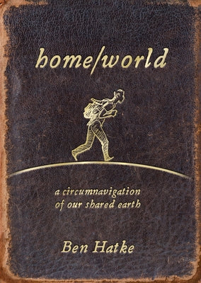 Home/World: A Circumnavigation of Our Shared Earth by Ben Hatke book cover