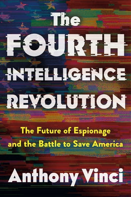 The Fourth Intelligence Revolution: The Future of Espionage and the Battle to Save America by Anthony Vinci book cover