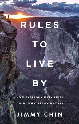 Rules to Live by: How Extraordinary Lives Define What Really Matters by Jimmy Chin book cover