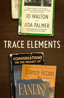 Trace Elements: Conversations on the Project of Science Fiction and Fantasy by Walton, Jo book cover