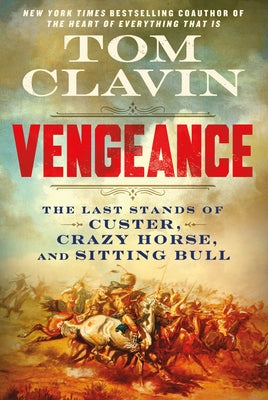 Vengeance: The Last Stands of Custer, Crazy Horse, and Sitting Bull by Clavin, Tom book cover