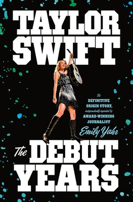 Taylor Swift: The Debut Years by Emily Yahr book cover