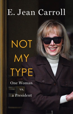 Book cover of Not My Type: One Woman vs. a President by Carroll, E. Jean