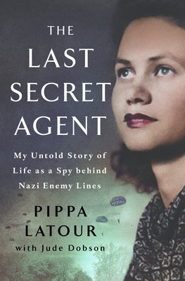 The Last Secret Agent: My Life as a Spy Behind Nazi Lines by Pippa LaTour book cover