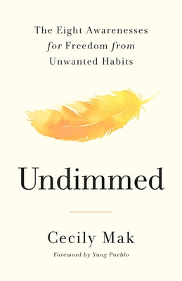 Book cover of Undimmed: The Eight Awarenesses for Freedom from Unwanted Habits by Mak, Cecily