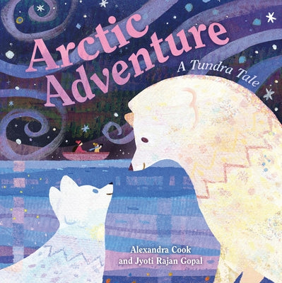 Book cover of Arctic Adventure: A Tundra Tale by Gopal, Jyoti Rajan