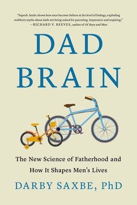 Dad Brain: The New Science of Fatherhood and How It Shapes Men's Lives by Saxbe, Darby book cover