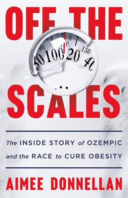 Book cover of Off the Scales: The Inside Story of Ozempic and the Race to Cure Obesity by Donnellan, Aimee