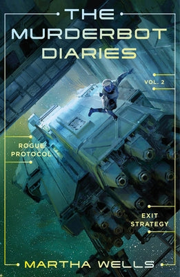 Book cover of The Murderbot Diaries Vol. 2: Rogue Protocol, Exit Strategy by Wells, Martha