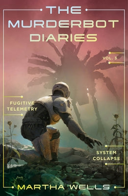 Book cover of The Murderbot Diaries Vol. 3: Fugitive Telemetry, System Collapse by Wells, Martha