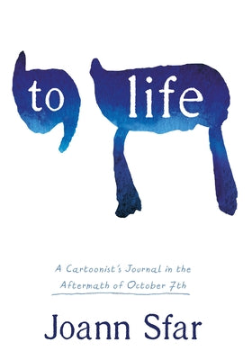 To Life: A Cartoonist's Journal in the Aftermath of October 7th by Sfar, Joann book cover
