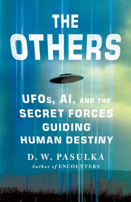 The Others: Ufos, Ai, and the Secret Forces Guiding Human Destiny by Pasulka, D. W. book cover