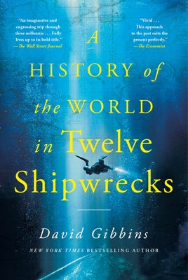 Book cover of A History of the World in Twelve Shipwrecks by Gibbins, David