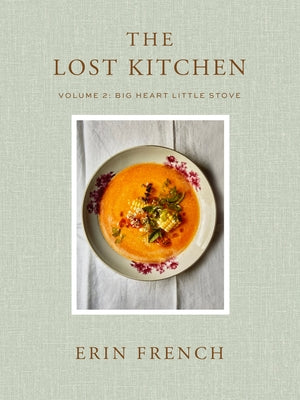 Book cover of The Lost Kitchen Volume 2: Big Heart Little Stove by French, Erin