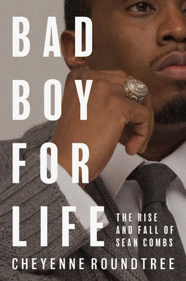 Bad Boy for Life: The Rise and Fall of Sean Combs by Cheyenne Roundtree book cover
