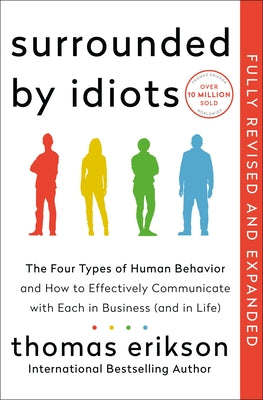 Book cover of Surrounded by Idiots Revised & Expanded Edition: The Four Types of Human Behavior and How to Effectively Communicate with Each in Business (and in Lif by Erikson, Thomas