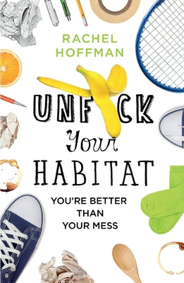Book cover of Unf*ck Your Habitat by Hoffman, Rachel