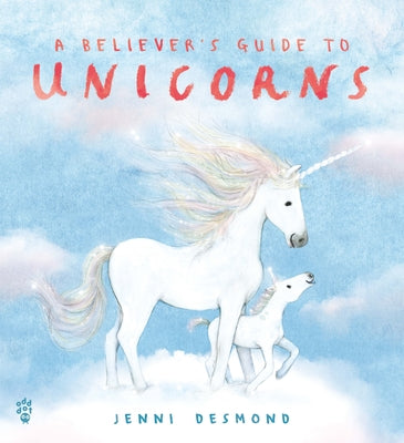 A Believer's Guide to Unicorns by Desmond, Jenni book cover