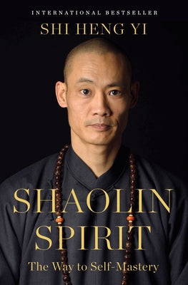 Book cover of Shaolin Spirit: The Way to Self-Mastery by Yi, Shi Heng