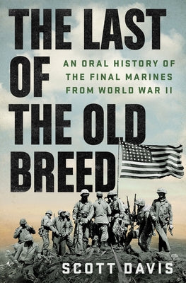 The Last of the Old Breed: An Oral History of the Final Marines from World War II by Davis, Scott book cover