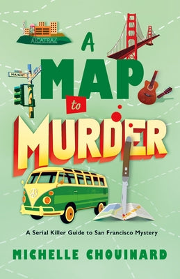 A Map to Murder: A Serial Killer Guide to San Francisco Mystery by Chouinard, Michelle book cover