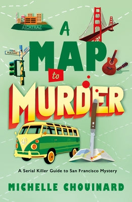 A Map to Murder: A Serial Killer Guide to San Francisco Mystery by Michelle Chouinard book cover