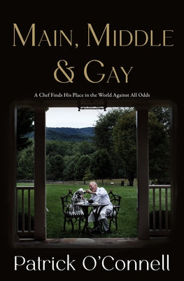 Main, Middle & Gay: A Chef Finds His Place in the World Against All Odds by O'Connell, Patrick book cover