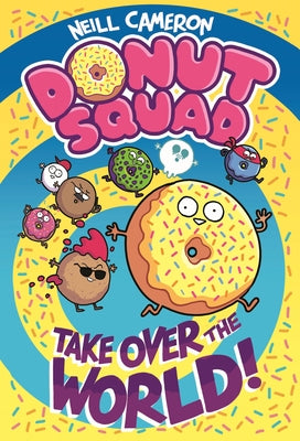 Donut Squad: Take Over the World! by Neill Cameron book cover