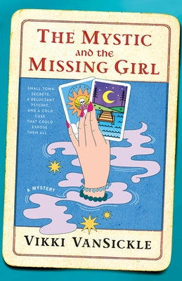The Mystic and the Missing Girl: A Mystery by Vansickle, Vikki book cover
