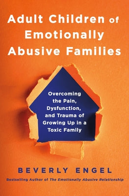 Adult Children of Emotionally Abusive Families: Overcoming the Pain, Dysfunction, and Trauma of Growing Up in a Toxic Family by Beverly Engel book cover
