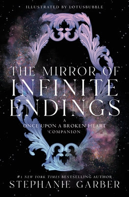 The Mirror of Infinite Endings: A Once Upon a Broken Heart Companion by Garber, Stephanie book cover