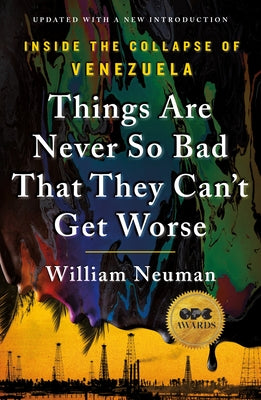 Things Are Never So Bad That They Can't Get Worse: Inside the Collapse of Venezuela by William Neuman book cover