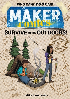 Book cover of Maker Comics: Survive in the Outdoors! by Lawrence, Mike