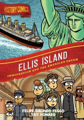 Book cover of History Comics: Ellis Island: Immigration and the American Dream by Feggo, Felipe Galindo
