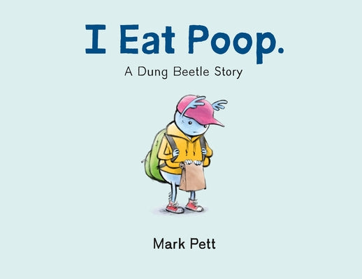 Book cover of I Eat Poop.: A Dung Beetle Story by Pett, Mark