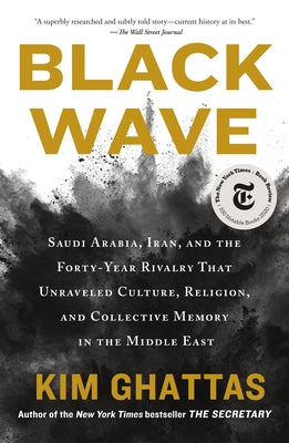 Black Wave: Saudi Arabia, Iran, and the Forty-Year Rivalry That Unraveled Culture, Religion, and Collective Memory in the Middle East by Kim Ghattas book cover