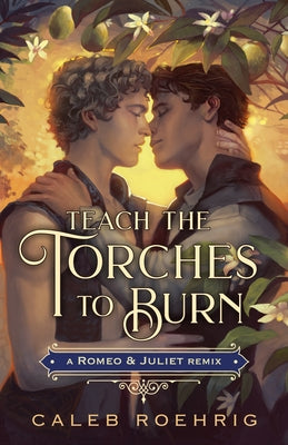 Teach the Torches to Burn: A Romeo & Juliet Remix by Caleb Roehrig book cover