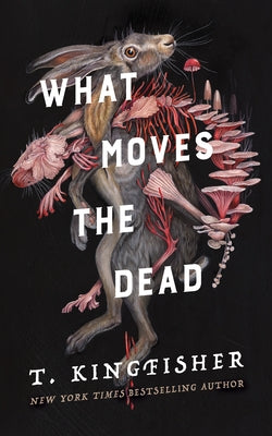 Book cover of What Moves the Dead by Kingfisher, T.