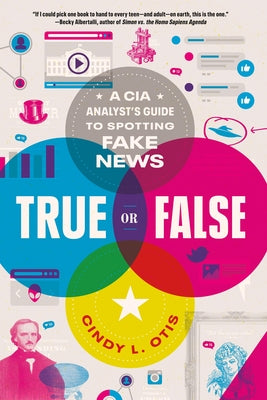 True or False: A CIA Analyst's Guide to Spotting Fake News by Cindy L. Otis book cover